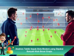 Analisis Taktik Sepak Bola Modern yang Dipakai Banyak Klub Besar Eropa