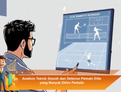 Analisis Teknik Smash dan Defense Pemain Elite yang Banyak Ditiru Pemula