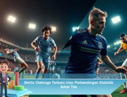 Berita Olahraga Terbaru Ulas Perbandingan Statistik Antar Tim