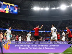 Berita Olahraga Terkini Membahas Comeback Dramatis Tim Underdog di Turnamen