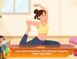 Cara Latihan Sederhana Untuk Menjaga Kebugaran Tubuh Tanpa Ribet