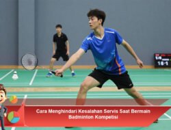 Cara Menghindari Kesalahan Servis Saat Bermain Badminton Kompetisi