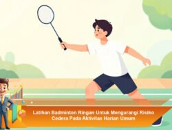 Latihan Badminton Ringan Untuk Mengurangi Risiko Cedera Pada Aktivitas Harian Umum