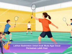 Latihan Badminton Untuk Anak Muda Agar Dasar Permainan Lebih Kuat