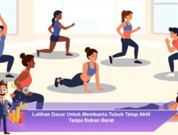 Latihan Dasar Untuk Membantu Tubuh Tetap Aktif Tanpa Beban Berat