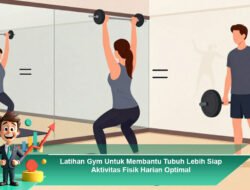 Latihan Gym Untuk Membantu Tubuh Lebih Siap Aktivitas Fisik Harian Optimal