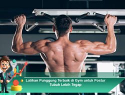 Latihan Punggung Terbaik di Gym untuk Postur Tubuh Lebih Tegap