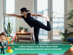 Latihan Singkat Lima Belas Menit Untuk Menambah Kebugaran Harian Secara Konsisten
