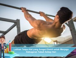 Latihan Tanpa Alat yang Sangat Efektif untuk Menjaga Kebugaran Tubuh Setiap Hari