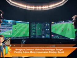 Mengapa Evaluasi Video Pertandingan Sangat Penting dalam Menyempurnakan Strategi Sepak Bola