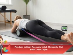 Panduan Latihan Recovery Untuk Membantu Otot Pulih Lebih Cepat