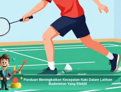 Panduan Meningkatkan Kecepatan Kaki dalam Latihan Badminton yang Efektif