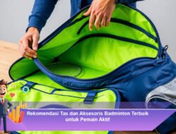 Rekomendasi Tas dan Aksesoris Badminton Terbaik untuk Pemain Aktif