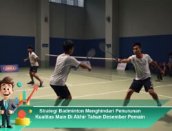 Strategi Badminton Menghindari Penurunan Kualitas Main di Akhir Tahun Desember Pemain