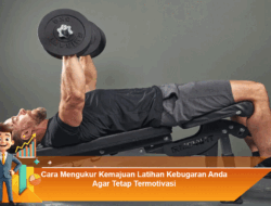 Cara Mengukur Kemajuan Latihan Kebugaran Anda Agar Tetap Termotivasi