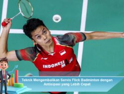 Teknik Mengembalikan Servis Flick Badminton dengan Antisipasi yang Lebih Cepat