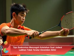 Tips Badminton Mencegah Kelelahan Saat Jadwal Latihan Tidak Teratur Desember Akhir