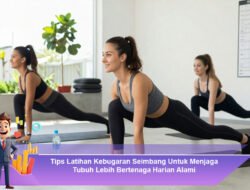 Tips Latihan Kebugaran Seimbang Untuk Menjaga Tubuh Lebih Bertenaga Harian Alami