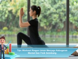 Tips Workout Ringan Untuk Menjaga Kebugaran Mental Dan Fisik Seimbang