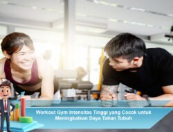 Workout Gym Intensitas Tinggi yang Cocok untuk Meningkatkan Daya Tahan Tubuh