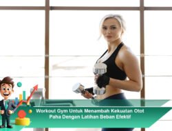 Workout Gym untuk Menambah Kekuatan Otot Paha dengan Latihan Beban Efektif