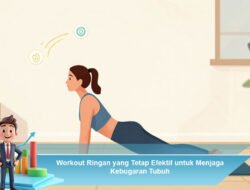 Workout Ringan yang Tetap Efektif untuk Menjaga Kebugaran Tubuh