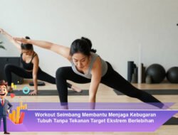 Workout Seimbang Membantu Menjaga Kebugaran Tubuh Tanpa Tekanan Target Ekstrem Berlebihan