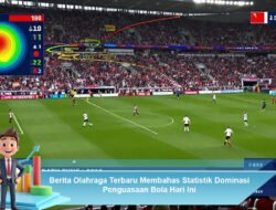 Berita Olahraga Terbaru: Statistik Dominasi Penguasaan Bola Hari Ini