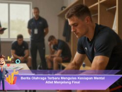 Berita Olahraga Terbaru Mengulas Kesiapan Mental Atlet Menjelang Final