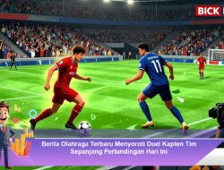 Berita Olahraga Terbaru Menyoroti Duel Kapten Tim Sepanjang Pertandingan Hari Ini