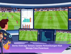Berita Olahraga Terbaru Update Perkembangan Klub Menuju Fase Penentuan