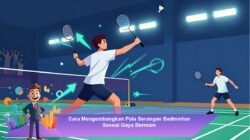 Cara Mengembangkan Pola Serangan Badminton Sesuai Gaya Bermain
