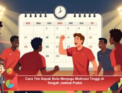 Cara Tim Sepak Bola Menjaga Motivasi Tinggi di Tengah Jadwal Padat