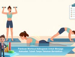 Panduan Workout Kebugaran Untuk Menjaga Kekuatan Tubuh Tanpa Tekanan Berlebihan