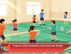 Program Latihan Badminton untuk Anak dan Remaja