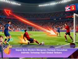 Sepak Bola Modern Mengulas Dampak Kesalahan Individu Terhadap Hasil Global Terbaru