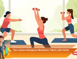 Tips Latihan Kebugaran Membantu Tubuh Lebih Sehat