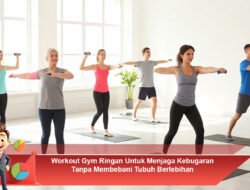 Workout Gym Ringan Untuk Menjaga Kebugaran Tanpa Membebani Tubuh Berlebihan