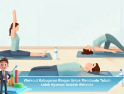 Workout Kebugaran Ringan Untuk Membantu Tubuh Lebih Nyaman Setelah Aktivitas